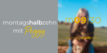 montagshalbzehn – mit Peggy