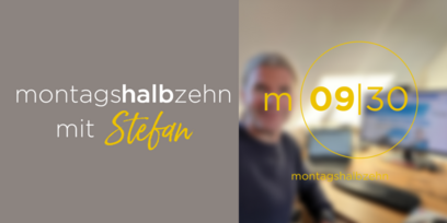 montagshalbzehn - mit Stefan