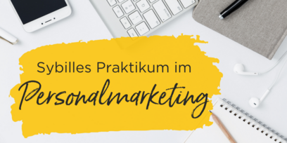 Sybilles Zeit als Praktikantin im Personalmarketing